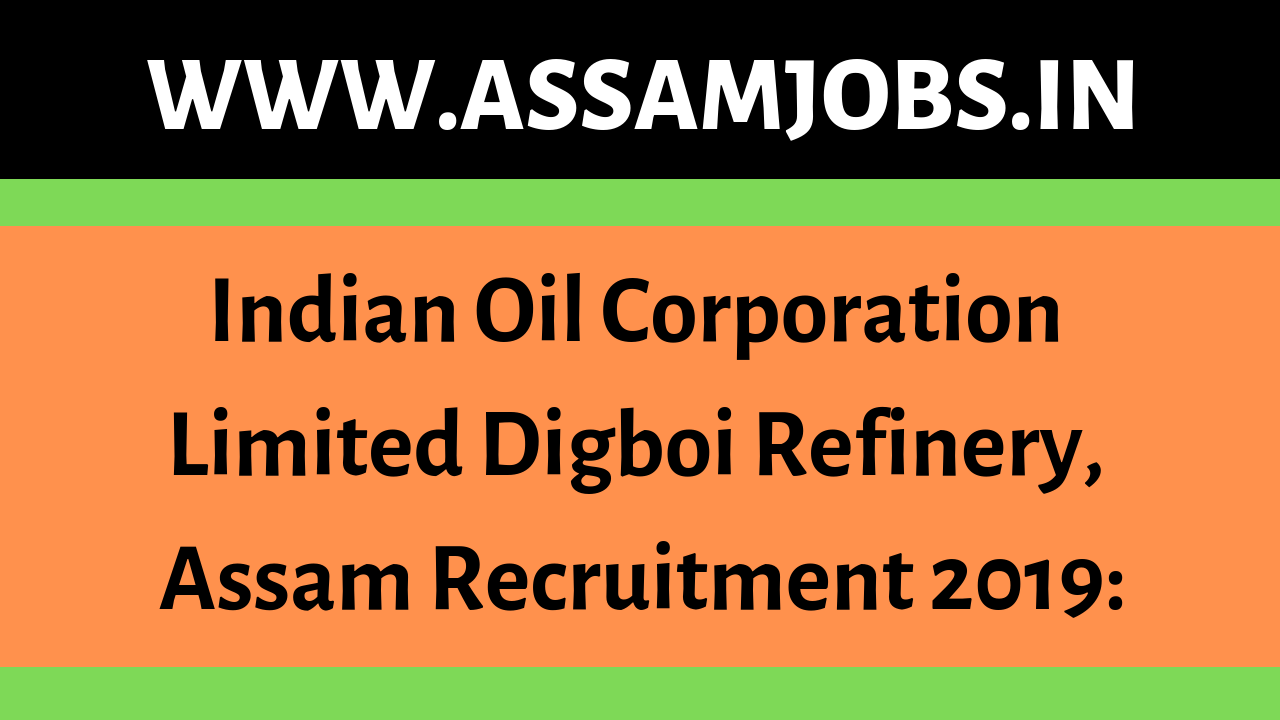 Indian Oil Corporation Limited Digboi Refinery, Assam Recruitment 2019:
