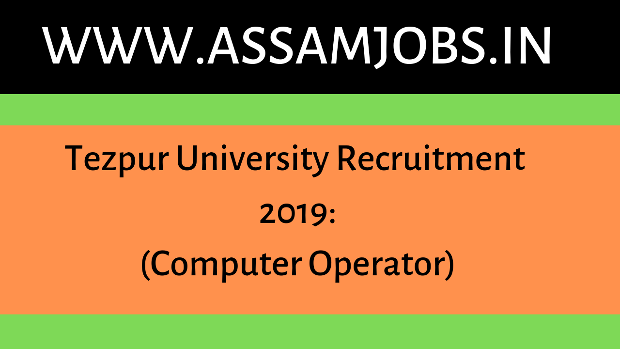 Tezpur University Recruitment 2019:(Computer Operator)