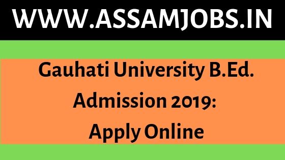 Gauhati University B.Ed. Admission 2019