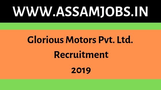 Glorious Motors Pvt. Ltd, North Lakhimpur Recruitment 2019