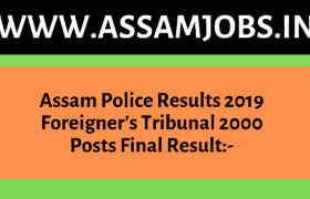 Assam Police Results 2019_ Foreigner’s Tribunal 2000 Posts Final Result