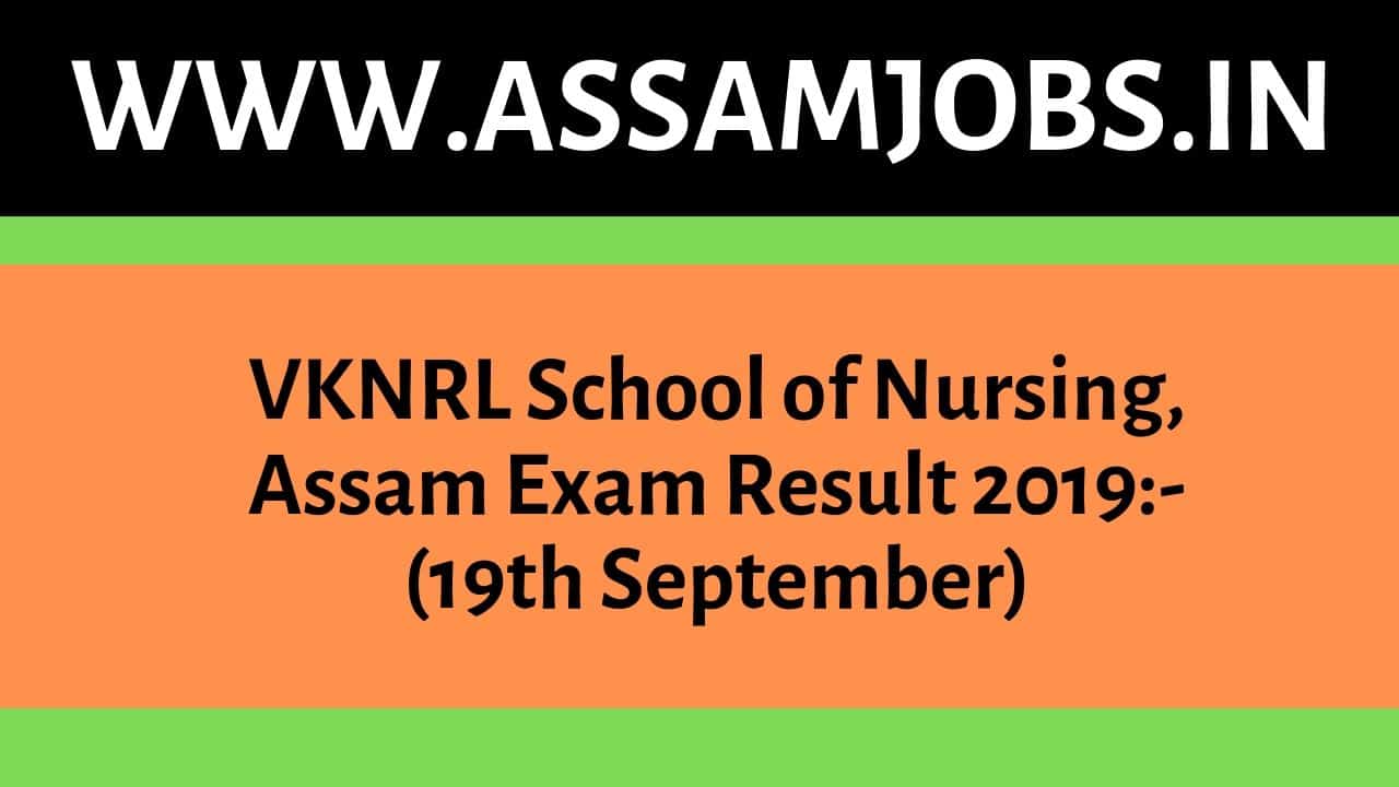 VKNRL School of Nursing, Assam Exam Result 2019_ (19th September)