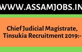 Chief Judicial Magistrate, Tinsukia Recruitment 2019