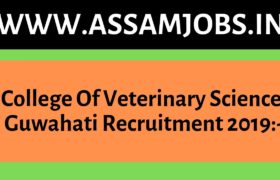 College Of Veterinary Science, Guwahati Recruitment 2019