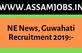 NE News, Guwahati Recruitment 2019