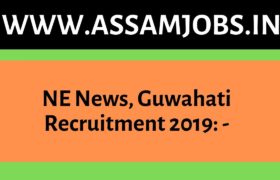 NE News Guwahati Recruitment 2019
