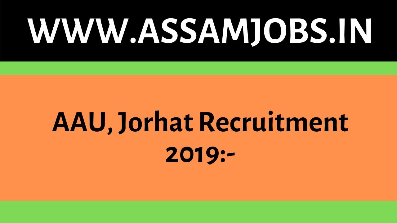 AAU, Jorhat Recruitment 2019
