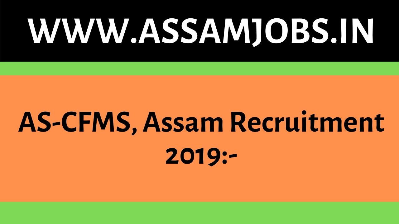 AS-CFMS, Assam Recruitment 2019
