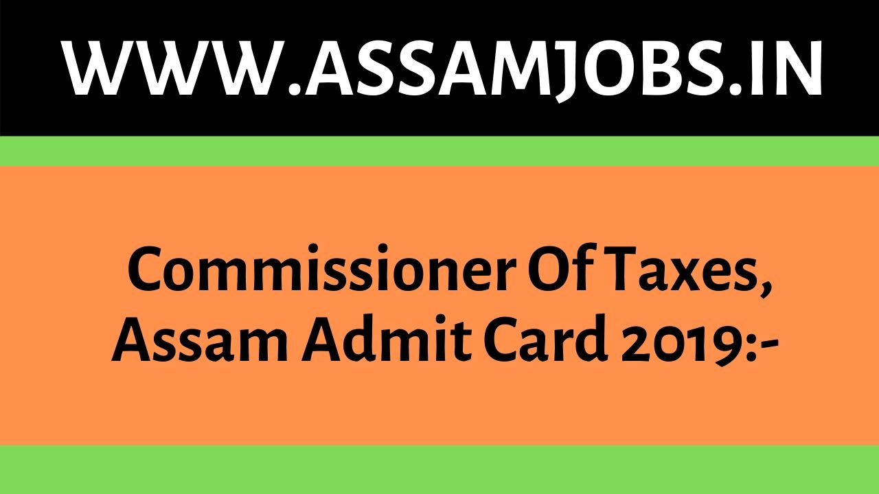 Commissioner Of Taxes, Assam Admit Card 2019