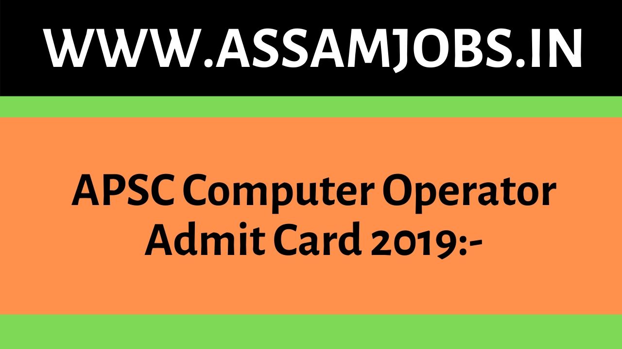 APSC Computer Operator Admit Card 2019