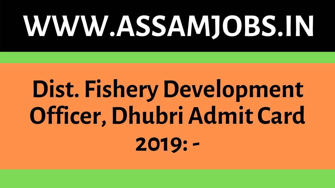 Dist. Fishery Development Officer, Dhubri Admit Card 2019