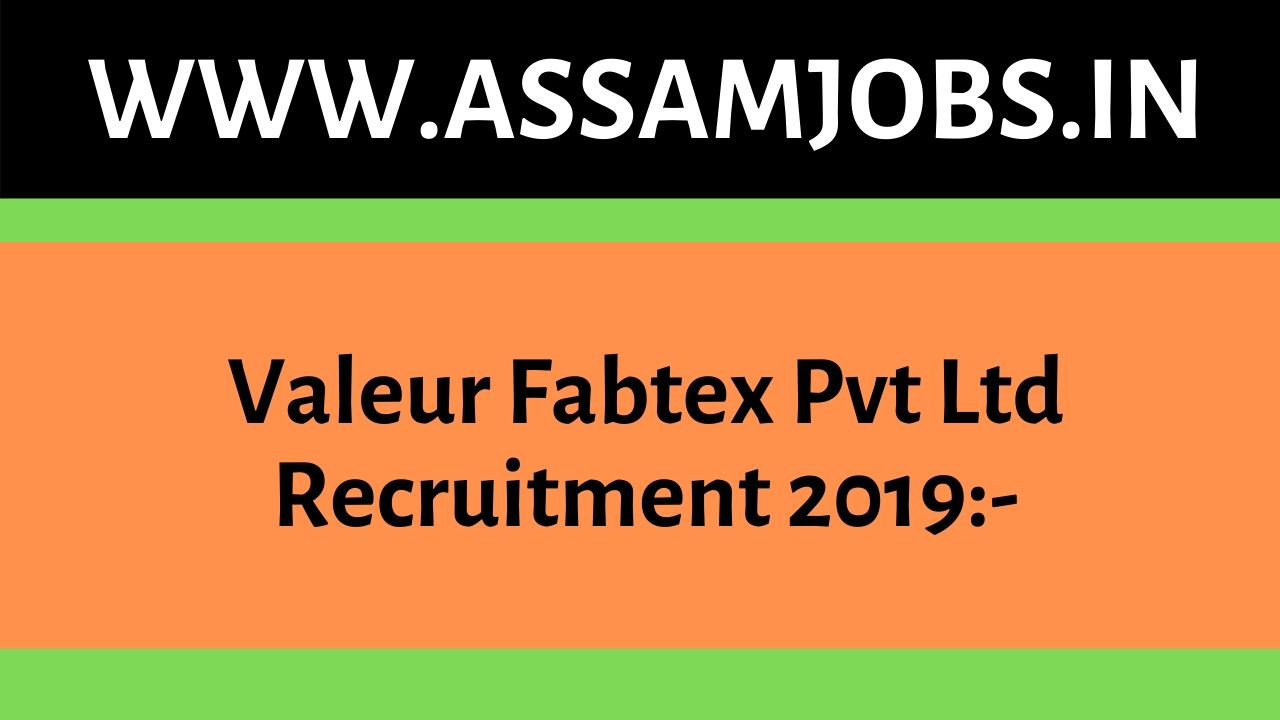 Valeur Fabtex Pvt Ltd Recruitment 2019