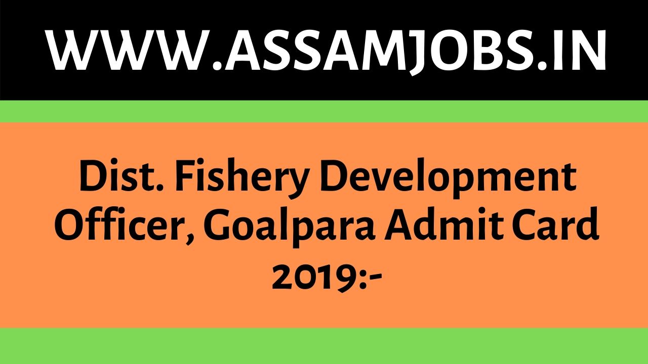 Dist. Fishery Development Officer, Goalpara Admit Card 2019