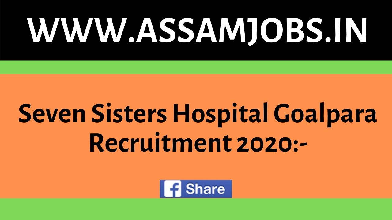 Seven Sisters Hospital Goalpara Recruitment 2020